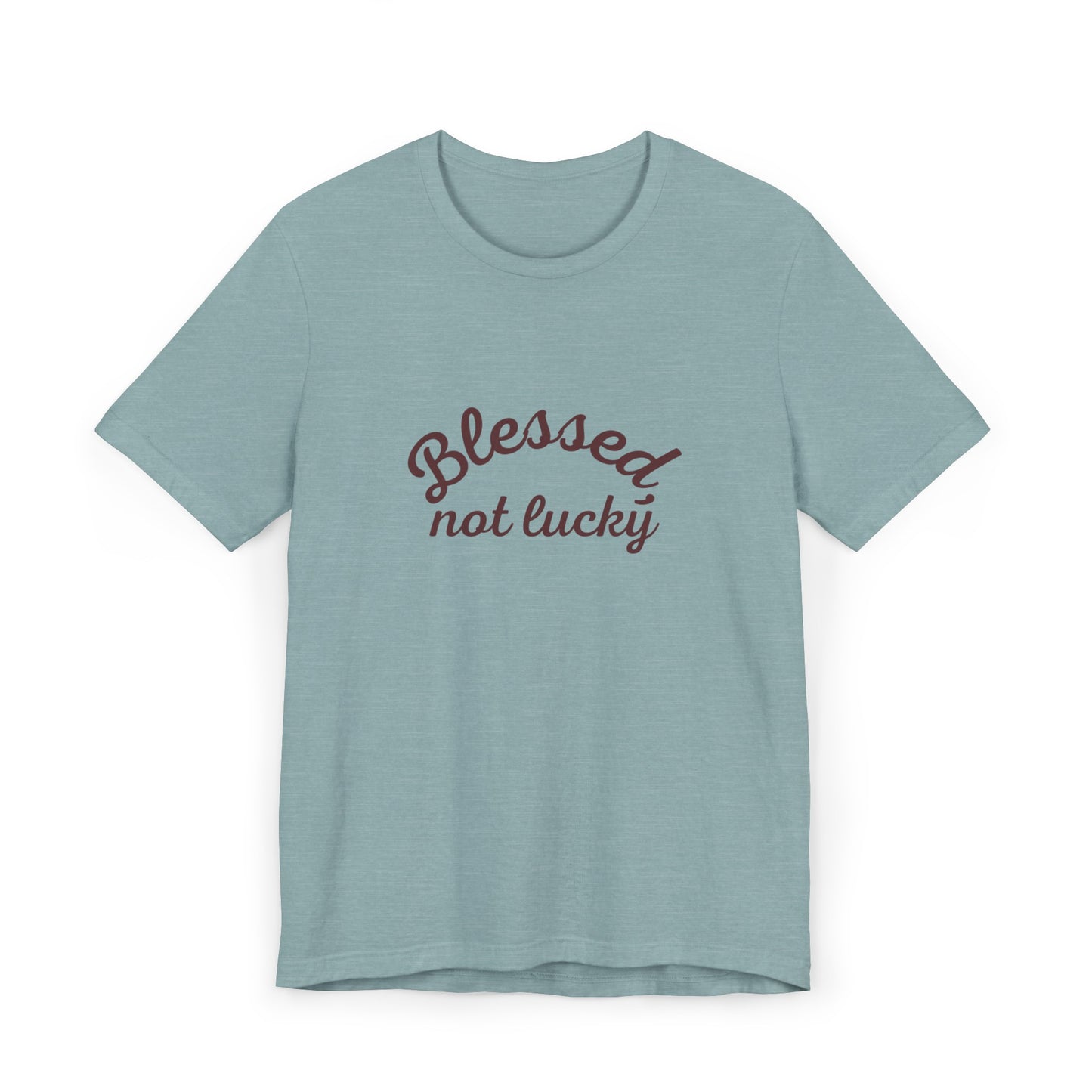 Blessed Not Lucky- Short Sleeve Tee