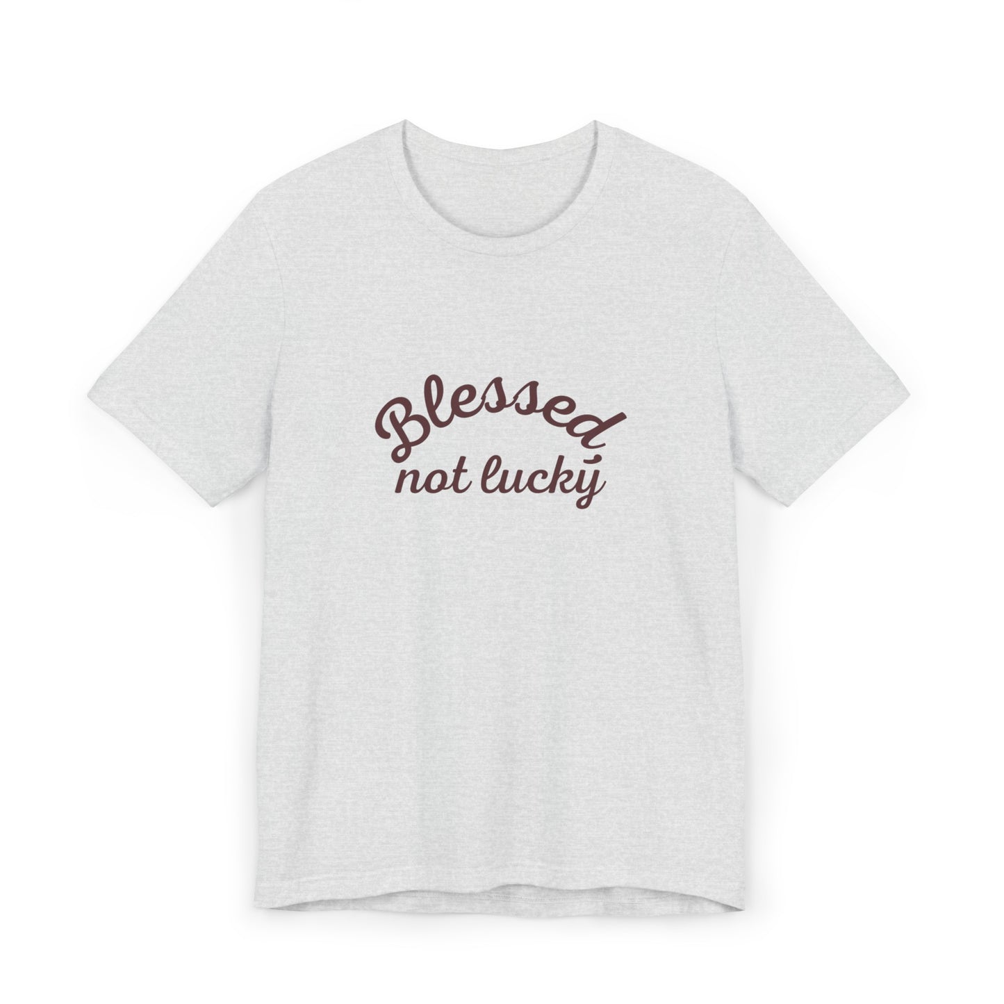 Blessed Not Lucky- Short Sleeve Tee